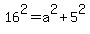 16%5E2+=+a%5E2%2B5%5E2