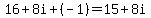 16+%2B+8i+%2B+%28-1%29+=+15+%2B+8i