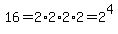 16+=+2%2A2%2A2%2A2+=+2%5E4