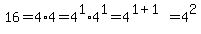 16+=+4%2A4=4%5E1%2A4%5E1=4%5E%281%2B1%29=4%5E2