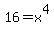16+=+x%5E4