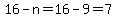 16-n+=+16-9+=+7