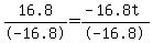 16.8%2F-16.8+=%28-16.8t%29+%2F+-16.8