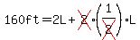 160ft+=+2L%2B+cross%282%29%281%2Fcross%282%29%29L%29
