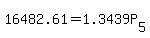 16482.61+=+1.3439P%5B5%5D