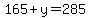 165+%2B+y+=+285