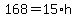 168=15*h
