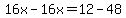 16x-16x=12-48