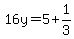 16y = 5 + 1/3