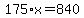 175*x=840