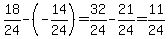 18%2F24-%28-14%2F24%29=32%2F24-21%2F24=11%2F24