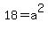 18 = a^2