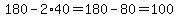 180-2*40=180-80=100