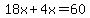 18x + 4x = 60