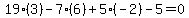 19%283%29-7%286%29%2B5%28-2%29-5=0