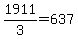 1911+%2F+3+=+637