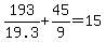 193%2F19.3+%2B+45%2F9+=+15