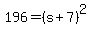 196=(s+7)^2
