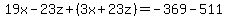 19x-23z%2B%283x%2B23z%29=-369-511