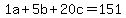 1a+%2B+5b+%2B+20c+=+151
