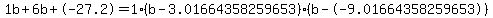1b+6b+-27.2 = 1(b-3.01664358259653)*(b--9.01664358259653)