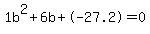 1b^2+6b+-27.2 = 0