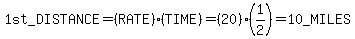 1st_DISTANCE+=+%28RATE%29%28TIME%29+=+%2820%29%281%2F2%29+=+10_MILES