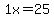 1x=25