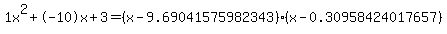 1x%5E2%2B-10x%2B3+=+%28x-9.69041575982343%29%2A%28x-0.30958424017657%29
