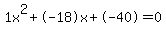 1x%5E2%2B-18x%2B-40+=+0