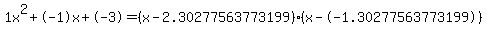 1x^2+-1x+-3 = (x-2.30277563773199)*(x--1.30277563773199)