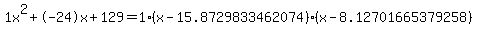 1x%5E2%2B-24x%2B129+=+1%28x-15.8729833462074%29%2A%28x-8.12701665379258%29