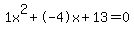 1x^2+-4x+13 = 0