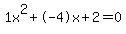 1x%5E2%2B-4x%2B2+=+0