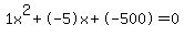1x^2+-5x+-500 = 0