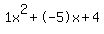 1x^2+-5x+4