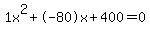 1x%5E2%2B-80x%2B400+=+0