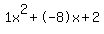 1x^2+-8x+2