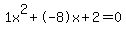 1x^2+-8x+2 = 0