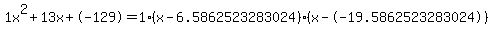 1x%5E2%2B13x%2B-129+=+1%28x-6.5862523283024%29%2A%28x--19.5862523283024%29