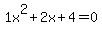 1x^2+2x+4 = 0