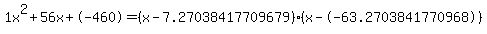 1x%5E2%2B56x%2B-460+=+%28x-7.27038417709679%29%2A%28x--63.2703841770968%29