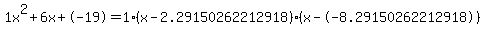 1x%5E2%2B6x%2B-19+=+1%28x-2.29150262212918%29%2A%28x--8.29150262212918%29