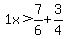 1x+%3E+7%2F6+%2B+3%2F4