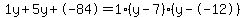 1y+5y+-84 = 1(y-7)*(y--12)