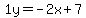 1y=-2x+7