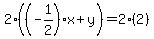 2((-1/2)x+y)=2(2)