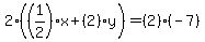 2%28%281%2F2%29%2Ax%2B%282%29%2Ay%29=%282%29%2A%28-7%29