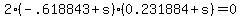2%28-.618843%2Bs%29%280.231884%2Bs%29=0