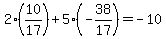 2%2810%2F17%29%2B5%28-38%2F17%29=-10